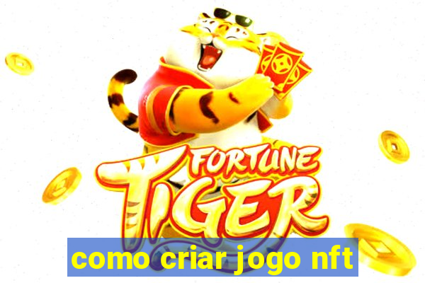 como criar jogo nft